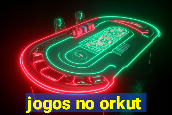 jogos no orkut